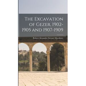 Legare Street Press The Excavation Of Gezer, 1902-1905 And 1907-1909 Legare Street Press The Excavation Of Gezer, 1902-1905 And 1907-1909