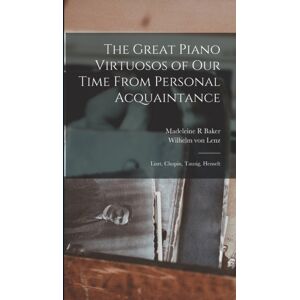 Legare Street Press The Great Piano Virtuosos Of Our Time From Personal Acquaintance : Liszt, Chopin, Tausig, Henselt Legare Street Press The Great Piano Virtuosos Of Our Time From Personal Acquaintance : Liszt, Chopin, Tausig, Henselt