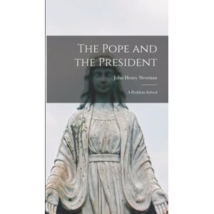 Legare Street Press The Pope And The President : A Problem Solved Legare Street Press The Pope And The President : A Problem Solved