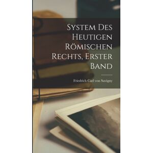 Legare Street Press System Des Heutigen Romischen Rechts, Erster Band Legare Street Press System Des Heutigen Romischen Rechts, Erster Band