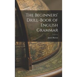 Legare Street Press The Beginners' Drill-Book Of English Grammar Legare Street Press The Beginners' Drill-Book Of English Grammar