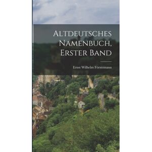 Legare Street Press Altdeutsches Namenbuch, Erster Band Legare Street Press Altdeutsches Namenbuch, Erster Band