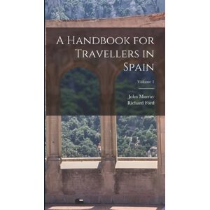 Legare Street Press A Handbook For Travellers In Spain; Volume 1 Legare Street Press A Handbook For Travellers In Spain; Volume 1
