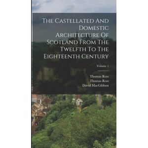 Legare Street Press The Castellated And Domestic Architecture Of Scotland From The Twelfth To The Eighteenth Century; Volume 1 Legare Street Press The Castellated And Domestic Architecture Of Scotland From The Twelfth To The Eighteenth Century; Volume 1