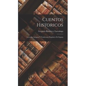 Legare Street Press Cuentos Historicos : Leyendas Antiguas Y Tradiciones Populares De Espana Legare Street Press Cuentos Historicos : Leyendas Antiguas Y Tradiciones Populares De Espana
