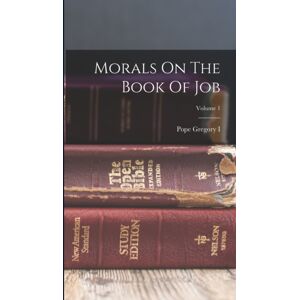 Legare Street Press Morals On The Book Of Job; Volume 1 Legare Street Press Morals On The Book Of Job; Volume 1