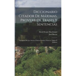 Legare Street Press Diccionario Citador De Maximas, Proverbios, Frases Y Sentencias : Escogidas De Los Autores Clasicos Latinos, Francese, Inglese E Italianos Legare Street Press Diccionario Citador De Maximas, Proverbios, Frases Y Sentencias : Escogidas De Los Autores Clasicos Latinos, Francese, Inglese E Italianos