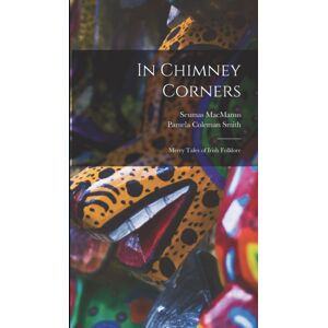 Legare Street Press In Chimney Corners : Merry Tales Of Irish Folklore Legare Street Press In Chimney Corners : Merry Tales Of Irish Folklore