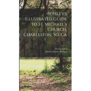 Legare Street Press Beesley'S Illustrated Guide To St. Michael'S Church, Charleston, So. Ca Legare Street Press Beesley'S Illustrated Guide To St. Michael'S Church, Charleston, So. Ca