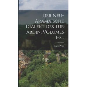 Legare Street Press Der Neu-Aramaische Dialekt Des Tur Abdin, Volumes 1-2... Legare Street Press Der Neu-Aramaische Dialekt Des Tur Abdin, Volumes 1-2...