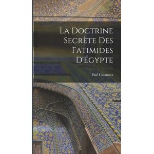 Legare Street Press La Doctrine Secrete Des Fatimides D'Egypte Legare Street Press La Doctrine Secrete Des Fatimides D'Egypte