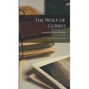 Legare Street Press The Wolf Of Gubbio : A Comedy In Three Acts Legare Street Press The Wolf Of Gubbio : A Comedy In Three Acts