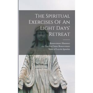 Legare Street Press The Spiritual Exercises Of An Eight Days' Retreat Legare Street Press The Spiritual Exercises Of An Eight Days' Retreat