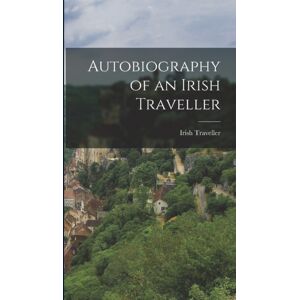 Legare Street Press Autobiography Of An Irish Traveller Legare Street Press Autobiography Of An Irish Traveller