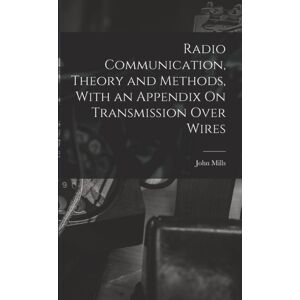 Legare Street Press Radio Communication, Theory And Methods, With An Appendix On Transmission Over Wires Legare Street Press Radio Communication, Theory And Methods, With An Appendix On Transmission Over Wires