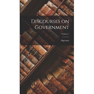 Legare Street Press Discourses On Government; Volume 1 Legare Street Press Discourses On Government; Volume 1