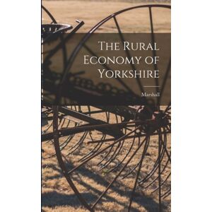 Legare Street Press The Rural Economy Of Yorkshire Legare Street Press The Rural Economy Of Yorkshire