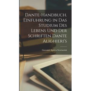 Legare Street Press Dante-Handbuch. Einfuhrung In Das Studium Des Lebens Und Der Schriften Dante Alighieri'S Legare Street Press Dante-Handbuch. Einfuhrung In Das Studium Des Lebens Und Der Schriften Dante Alighieri'S