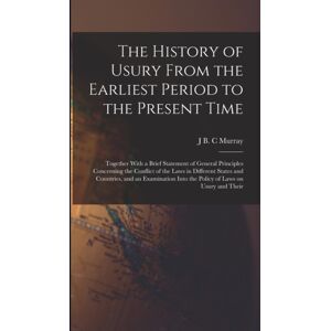 Legare Street Press The History Of Usury From The Earliest Period To The Present Time : Together With A Brief Statement Of General Principles Concerning The Conflict Of The Laws In Different States And Countries, And An Legare Street Press The History Of Usury From The Earliest Period To The Present Time : Together With A Brief Statement Of General Principles Concerning The Conflict Of The Laws In Different States And Countries, And An