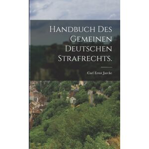 Legare Street Press Handbuch Des Gemeinen Deutschen Strafrechts. Legare Street Press Handbuch Des Gemeinen Deutschen Strafrechts.