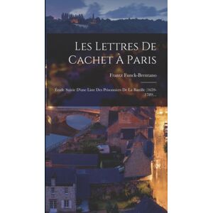 Legare Street Press Les Lettres De Cachet A Paris : Etude Suivie D'Une Liste Des Prisonniers De La Bastille (1659-1789)... Legare Street Press Les Lettres De Cachet A Paris : Etude Suivie D'Une Liste Des Prisonniers De La Bastille (1659-1789)...
