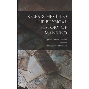 Legare Street Press Researches Into The Physical History Of Mankind : Ethnography Of Europe. 3d; Edition 1841 Legare Street Press Researches Into The Physical History Of Mankind : Ethnography Of Europe. 3d; Edition 1841