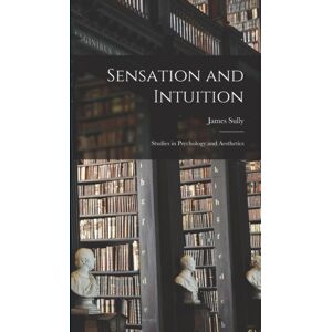 Legare Street Press Sensation And Intuition : Studies In Psychology And Aesthetics Legare Street Press Sensation And Intuition : Studies In Psychology And Aesthetics
