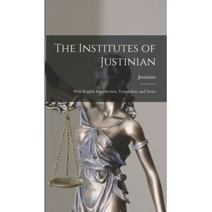 Legare Street Press The Institutes Of Justinian : With English Introduction, Translation, And Notes Legare Street Press The Institutes Of Justinian : With English Introduction, Translation, And Notes