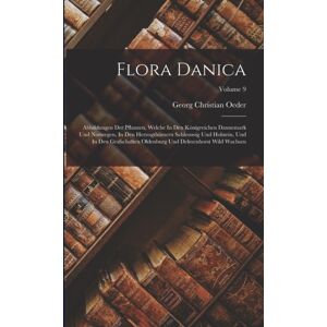 Legare Street Press Flora Danica : Abbildungen Der Pflanzen, Welche In Den Konigreichen Dannemark Und Norwegen, In Den Herzogthumern Schlesswig Und Holstein, Und In Den Grafschaften Oldenburg Und Delmenhorst Wild Wachsen Legare Street Press Flora Danica : Abbildungen Der Pflanzen, Welche In Den Konigreichen Dannemark Und Norwegen, In Den Herzogthumern Schlesswig Und Holstein, Und In Den Grafschaften Oldenburg Und Delmenhorst Wild Wachsen