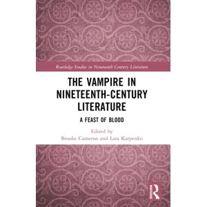 Taylor & Francis Ltd The Vampire In Nineteenth-Century Literature : A Feast Of Blood Taylor & Francis Ltd The Vampire In Nineteenth-Century Literature : A Feast Of Blood