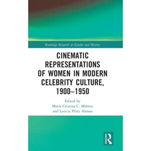 Taylor & Francis Ltd Cinematic Representations Of Women In Modern Celebrity Culture, 1900–1950 Taylor & Francis Ltd Cinematic Representations Of Women In Modern Celebrity Culture, 1900–1950