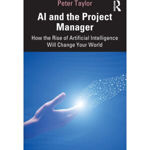 Taylor & Francis Ltd Ai And The Project Manager : How The Rise Of Artificial Intelligence Will Change Your World Taylor & Francis Ltd Ai And The Project Manager : How The Rise Of Artificial Intelligence Will Change Your World