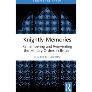 Taylor & Francis Ltd Knightly Memories : Remembering And Reinventing The Military Orders In Britain Taylor & Francis Ltd Knightly Memories : Remembering And Reinventing The Military Orders In Britain