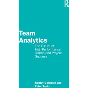 Taylor & Francis Ltd Team Analytics : The Future Of High-Performance Teams And Project Success Taylor & Francis Ltd Team Analytics : The Future Of High-Performance Teams And Project Success