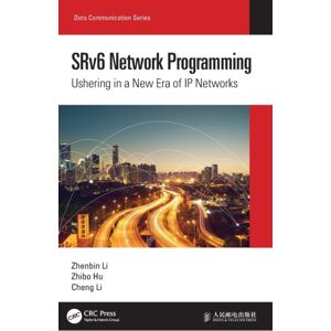 Taylor & Francis Ltd Srv6 Network Programming : Ushering In A Era Of Ip Networks Taylor & Francis Ltd Srv6 Network Programming : Ushering In A Era Of Ip Networks