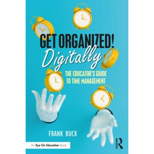 Taylor & Francis Ltd Get Organized Digitally! : The Educator’s Guide To Time Management Taylor & Francis Ltd Get Organized Digitally! : The Educator’s Guide To Time Management