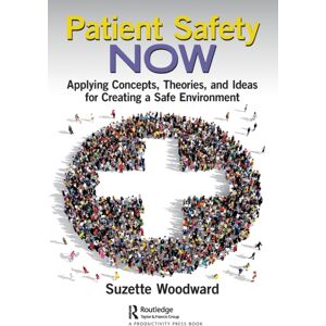 Taylor & Francis Ltd Patient Safety Now : Applying Concepts, Theories, And Ideas For Creating A Safe Environment Taylor & Francis Ltd Patient Safety Now : Applying Concepts, Theories, And Ideas For Creating A Safe Environment