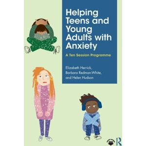 Taylor & Francis Ltd Helping Teens And Young Adults With Anxiety : A Ten Session Programme Taylor & Francis Ltd Helping Teens And Young Adults With Anxiety : A Ten Session Programme
