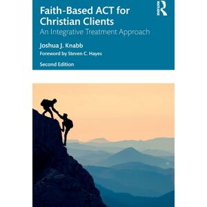 Taylor & Francis Ltd Faith-Based Act For Christian Clients : An Integrative Treatment Approach Taylor & Francis Ltd Faith-Based Act For Christian Clients : An Integrative Treatment Approach