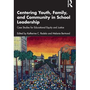 Taylor & Francis Ltd Centering Youth, Family, And Community In School Leadership : Case Studies For Educational Equity And Justice Taylor & Francis Ltd Centering Youth, Family, And Community In School Leadership : Case Studies For Educational Equity And Justice