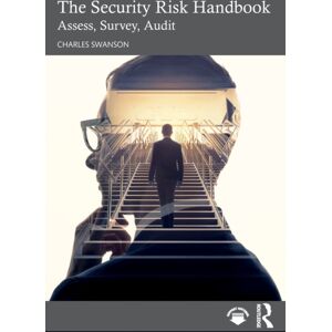 Taylor & Francis Ltd The Security Risk Handbook : Assess, Survey, Audit Taylor & Francis Ltd The Security Risk Handbook : Assess, Survey, Audit