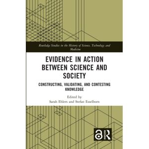 Taylor & Francis Ltd Evidence In Action Between Science And Society : Constructing, Validating, And Contesting Knowledge Taylor & Francis Ltd Evidence In Action Between Science And Society : Constructing, Validating, And Contesting Knowledge