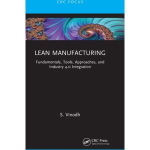 Taylor & Francis Ltd Lean Manufacturing : Fundamentals, Tools, Approaches, And Industry 4.0 Integration Taylor & Francis Ltd Lean Manufacturing : Fundamentals, Tools, Approaches, And Industry 4.0 Integration