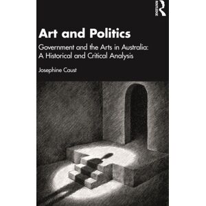Taylor & Francis Ltd Art And Politics : Government And The Arts In Australia: A Historical And Critical Analysis Taylor & Francis Ltd Art And Politics : Government And The Arts In Australia: A Historical And Critical Analysis