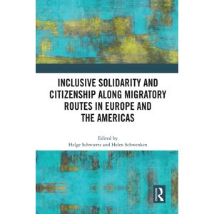 Taylor & Francis Ltd Inclusive Solidarity And Citizenship Along Migratory Routes In Europe And The Americas Taylor & Francis Ltd Inclusive Solidarity And Citizenship Along Migratory Routes In Europe And The Americas