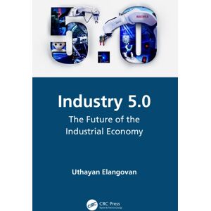 Taylor & Francis Ltd Industry 5.0 : The Future Of The Industrial Economy Taylor & Francis Ltd Industry 5.0 : The Future Of The Industrial Economy