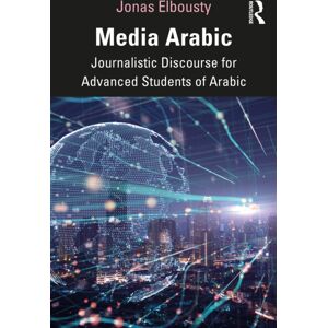 Taylor & Francis Ltd Media Arabic : Journalistic Discourse For Advanced Students Of Arabic Taylor & Francis Ltd Media Arabic : Journalistic Discourse For Advanced Students Of Arabic
