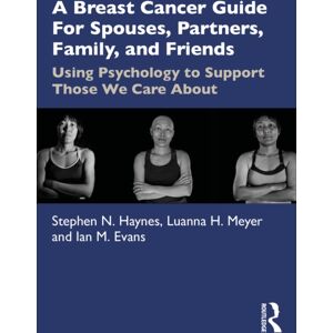 Taylor & Francis Ltd A Breast Cancer Guide For Spouses, Partners, Friends, And Family : Using Psychology To Support Those We Care About Taylor & Francis Ltd A Breast Cancer Guide For Spouses, Partners, Friends, And Family : Using Psychology To Support Those We Care About