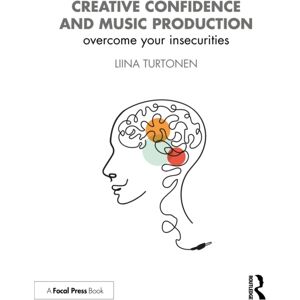 Taylor & Francis Ltd Creative Confidence And Music Production : Overcome Your Insecurities Taylor & Francis Ltd Creative Confidence And Music Production : Overcome Your Insecurities