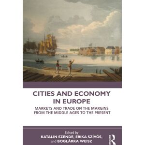 Taylor & Francis Ltd Cities And Economy In Europe : Markets And Trade On The Margins From The Middle Ages To The Present Taylor & Francis Ltd Cities And Economy In Europe : Markets And Trade On The Margins From The Middle Ages To The Present